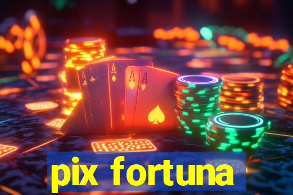 pix fortuna